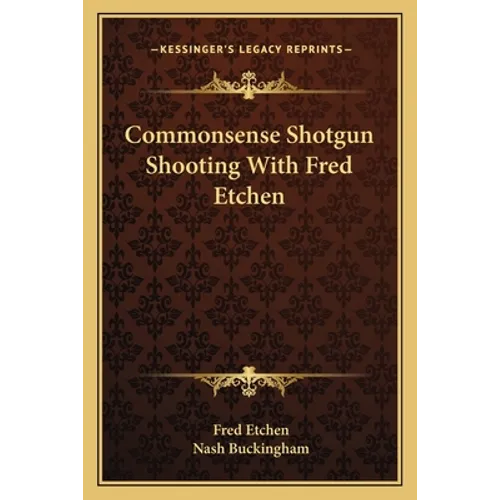 Commonsense Shotgun Shooting With Fred Etchen