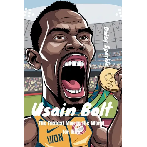 Usain Bolt: The Fastest Man in the World for Kids