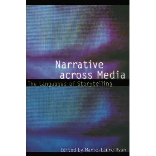 Narrative Across Media: The Languages of Storytelling