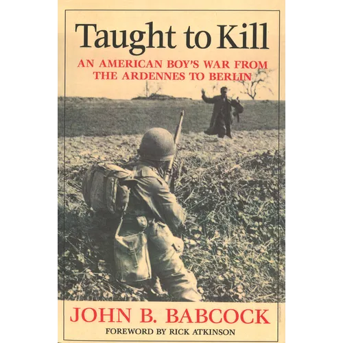 Taught to Kill: An American Boy's War from the Ardennes to Berlin