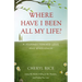 Where Have I Been All My Life?: A Journey Toward Love and Wholeness