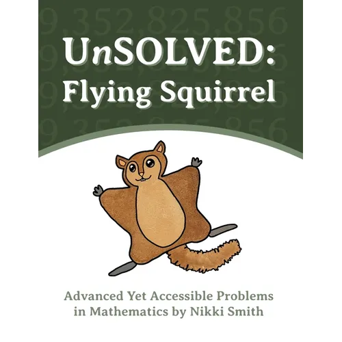 UnSOLVED: Flying Squirrel: Advanced Yet Accessible Problems in Mathematics