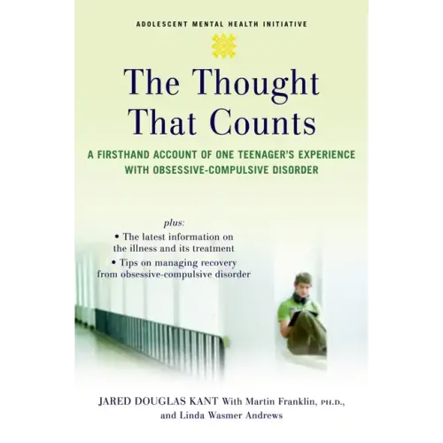 The Thought That Counts: A Firsthand Account of One Teenager's Experience with Obsessive-Compulsive Disorder