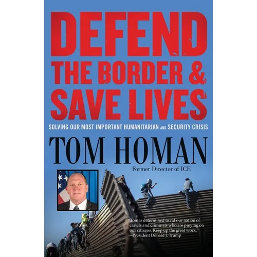 Defend the Border and Save Lives: Solving Our Most Important Humanitarian and Security Crisis