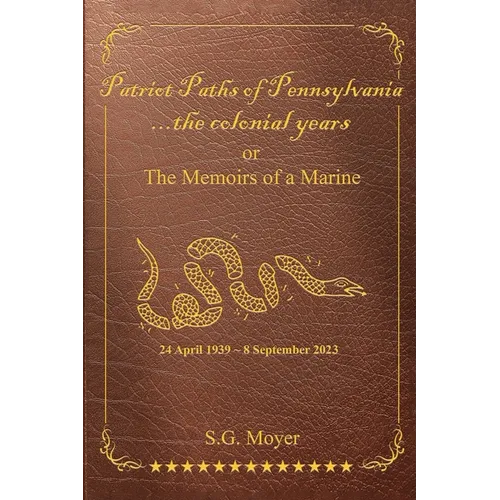 Patriot Paths of Pennsylvania...The Colonial Years: OR the Memoirs of a Marine