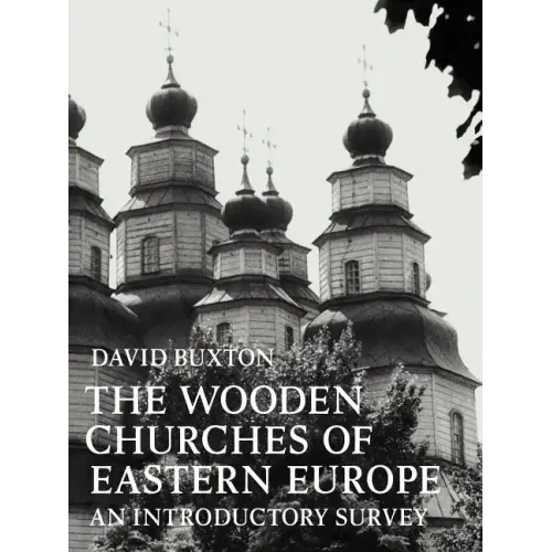 The Wooden Churches of Eastern Europe: An Introductory Survey
