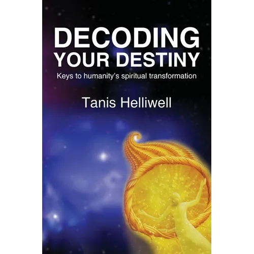 Decoding Your Destiny: Keys to Humanity's Spiritual Transformation