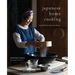 Japanese Home Cooking: Simple Meals, Authentic Flavors