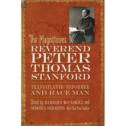 The Magnificent Reverend Peter Thomas Stanford, Transatlantic Reformer and Race Man