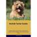 Norfolk Terrier Guide Norfolk Terrier Guide Includes: Norfolk Terrier Training, Diet, Socializing, Care, Grooming, Breeding and More