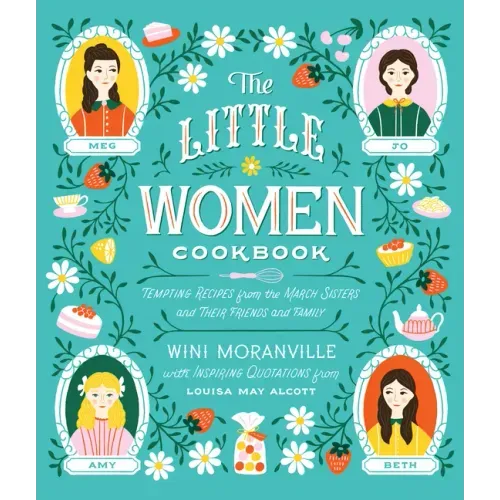 The Little Women Cookbook: Tempting Recipes from the March Sisters and Their Friends and Family