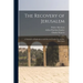 The Recovery of Jerusalem: A Narrative of Exploration and Discovery in the City and the Holy Land