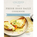 The Fresh Eggs Daily Cookbook: Over 100 Fabulous Recipes to Use Eggs in Unexpected Ways