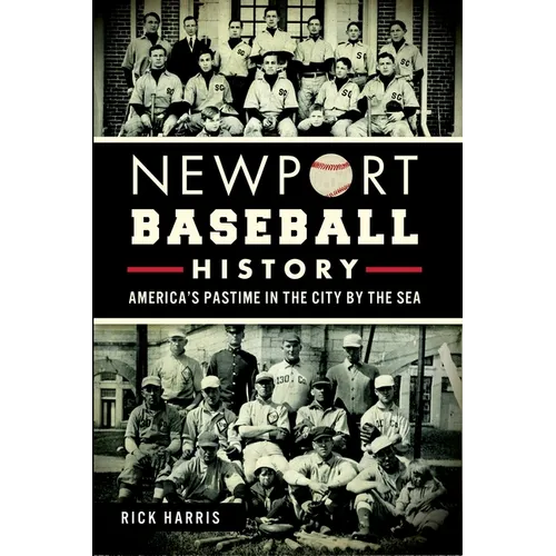 Newport Baseball History: America's Pastime in the City by the Sea
