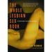 Whole Lesbian Sex Book: A Passionate Guide for All of Us