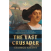 The Last Crusader: The Untold Story of Christopher Columbus