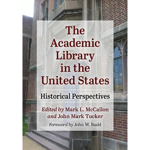 The Academic Library in the United States: Historical Perspectives