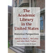 The Academic Library in the United States: Historical Perspectives