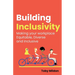 Building Inclusivity: Making Your Workplace Equitable, Diverse and Inclusive