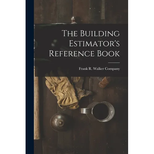 The Building Estimator's Reference Book