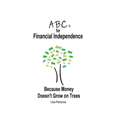 ABCs for Financial Independence: Because Money Doesn't Grow on Trees