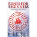 Runes for Beginners: A Guide to Reading Runes in Divination, Rune Magic, and the Meaning of the Elder Futhark Runes