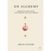 On Alchemy: Essential Practices and Making Art as Alchemy