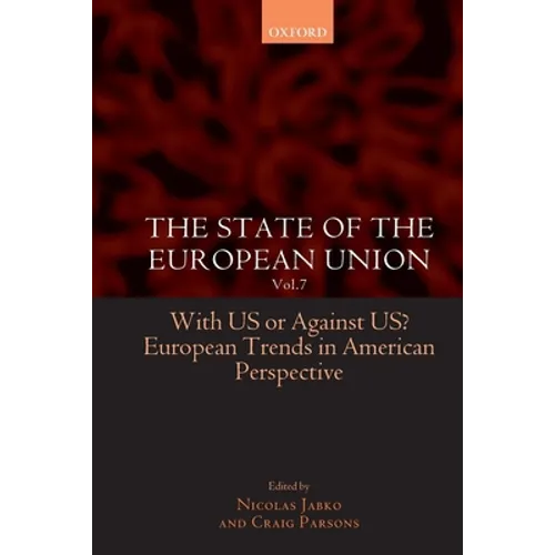 The State of the European Union: Volume 7: With Us or Against Us? European Trends in American Perspective - Paperback