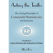 Acting the Truth: The Acting Principles of Constantin Stanislavski and Exercises: A Handbook for Actors, Directors, and Instructors of Theatre