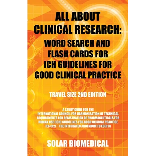 All About Clinical Research: Word Search and Flash Cards for Ich Guidelines for Good Clinical Practice: (Travel Size 2Nd Edition) a Study Guide for