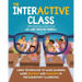 The InterACTIVE Class - Using Technology To Make Learning More Relevant and Engaging in The Elementary Classroom: Using Technology to Make Learning Mo