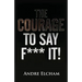 The Courage to Say "F*** It!"