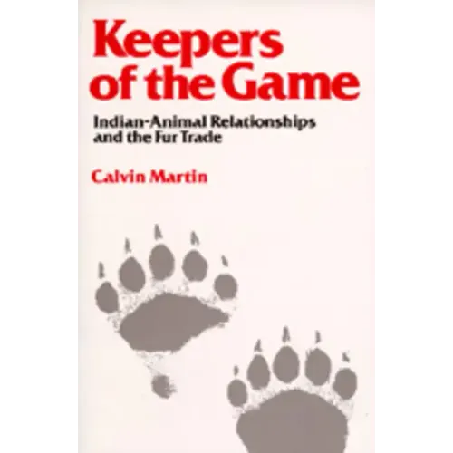 Keepers of the Game: Indian-Animal Relationships and the Fur Trade