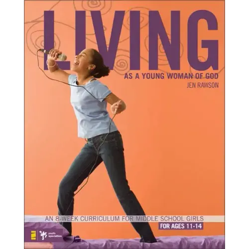 Living as a Young Woman of God: An 8-Week Curriculum for Middle School Girls, for Ages 11-14