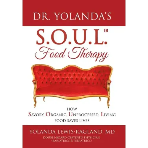 Dr. Yolanda's S.O.U.L. Food Therapy: How Savory, Organic, Unprocessed, Living Food Saves Lives