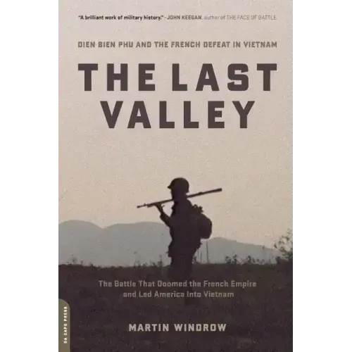 The Last Valley: Dien Bien Phu and the French Defeat in Vietnam