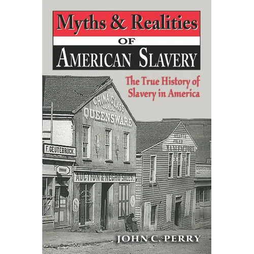 Myths & Realities of American Slavery: The True History of Slavery in America