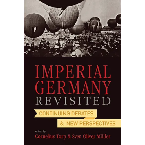 Imperial Germany Revisited: Continuing Debates and New Perspectives