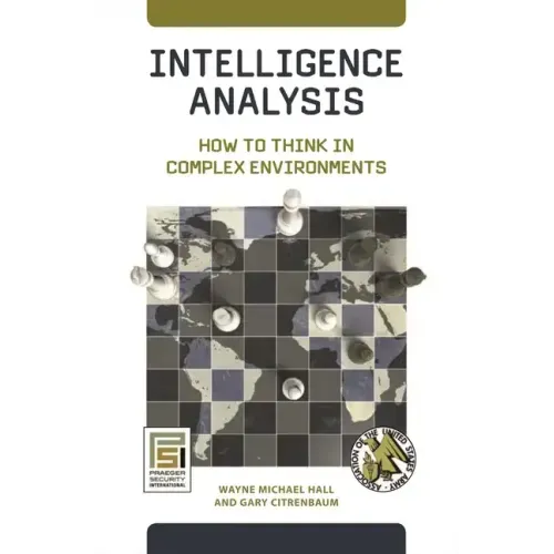 Intelligence Analysis: How to Think in Complex Environments