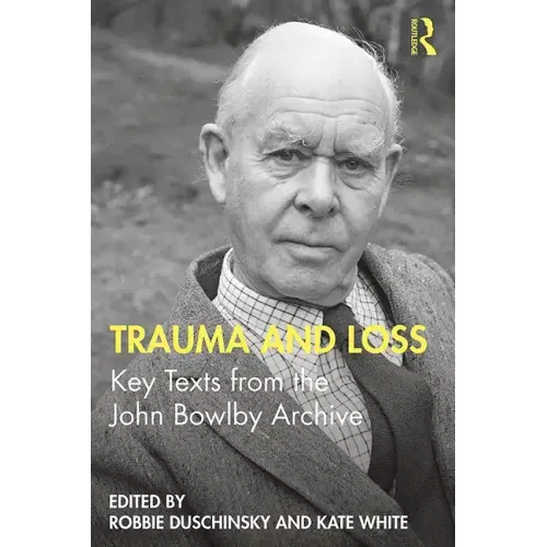 Trauma and Loss: Key Texts from the John Bowlby Archive