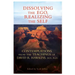 Dissolving the Ego, Realizing the Self: Contemplations from the Teachings of David R. Hawkins, M.D., Ph.D.