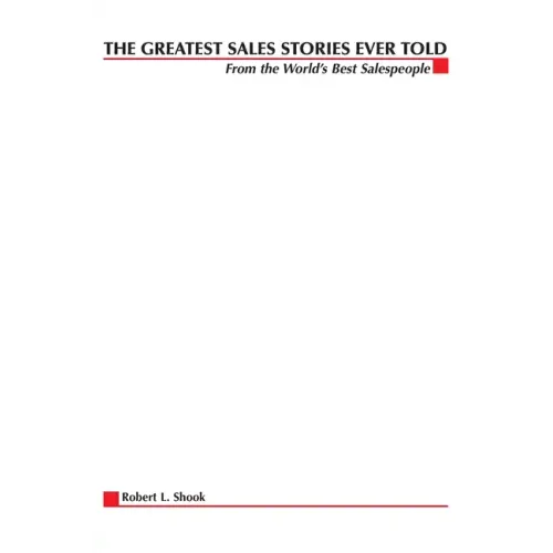 The Greatest Sales Stories Ever Told: From the World's Best Salespeople