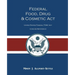 Federal Food, Drug, and Cosmetic Act: The United States Federal FD&C Act Concise Reference