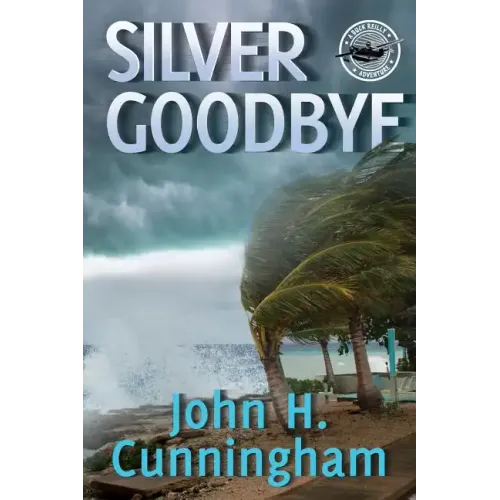 Silver Goodbye: Buck Reilly Adventure Series Book 7