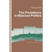 The Presidency in Mexican Politics