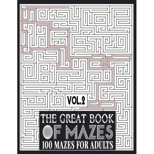The Great Book of Mazes: 100 Mazes for Adults vol.2: Great way for Relaxing, Stress Relief and having fun. Complex Maze Books Adults. Challengi