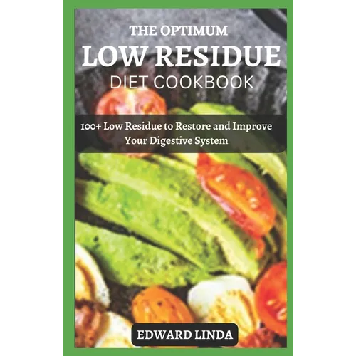 The Optimum Low Residue Diet Cookbook: 100+ Low Residue to Restore and Improve Your Digestive System