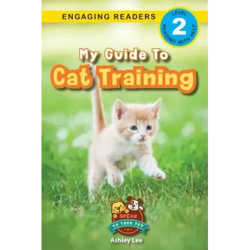 My Guide to Cat Training: Speak to Your Pet (Engaging Readers, Level 2)