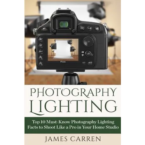 Photography Lighting: Top 10 Must-Know Photography Lighting Facts to Shoot Like a Pro in Your Home Studio