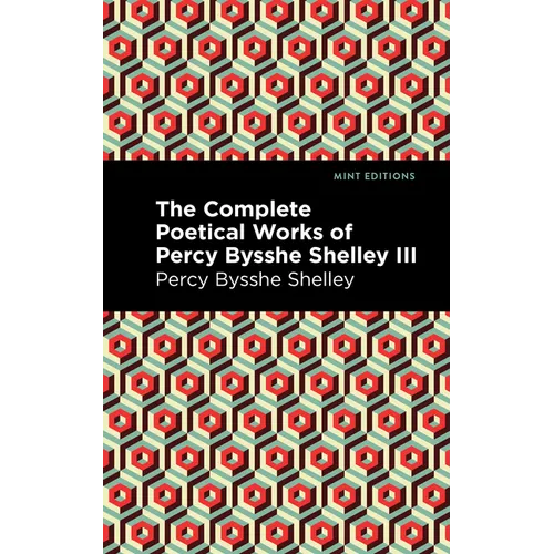 The Complete Poetical Works of Percy Bysshe Shelley Volume III
